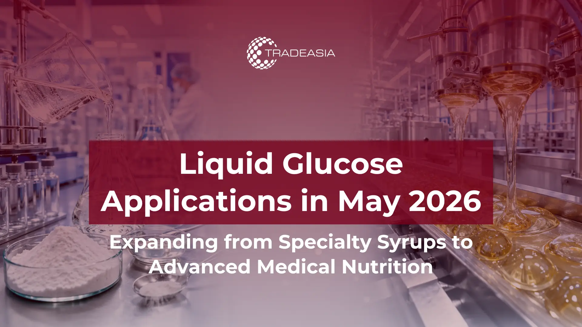 Jarabes especiales y nutrición médica: solicitud de glucosa líquida en mayo de 2026