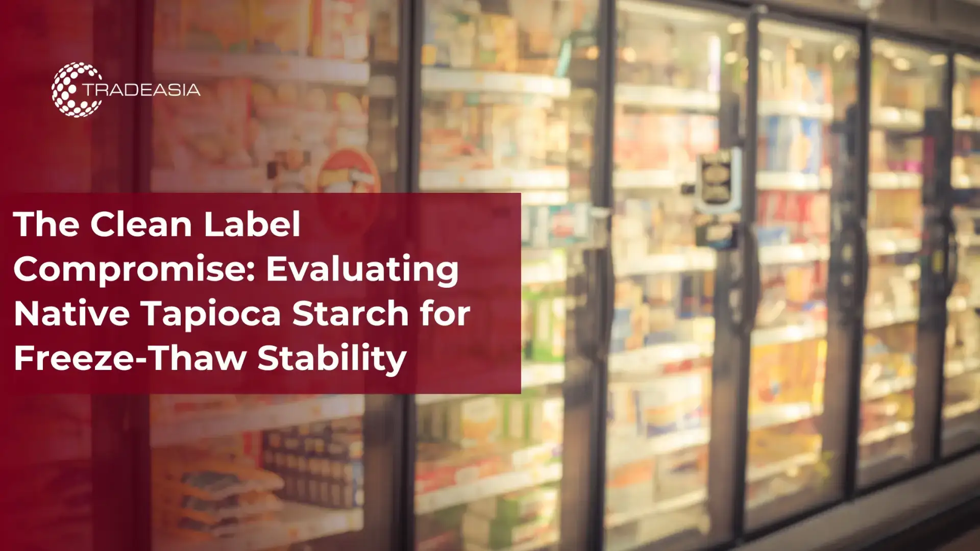 The Clean Label Compromise: Evaluating Native Tapioca Starch for Freeze-Thaw Stability