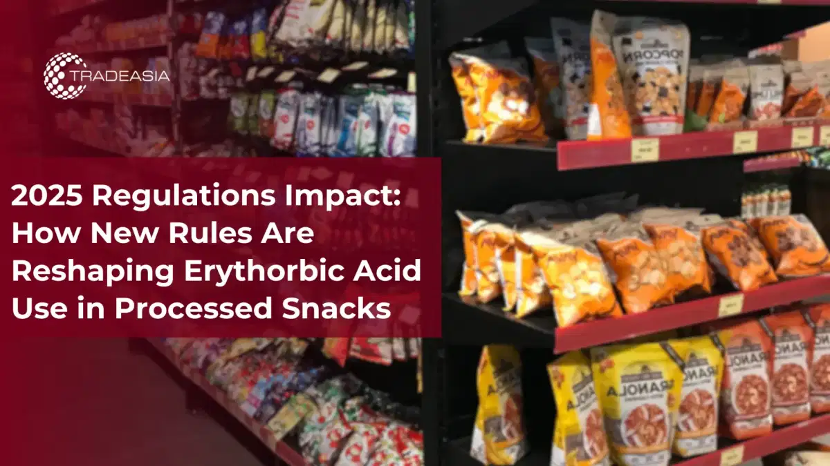 2025 Regulations Impact: How New Rules Are Reshaping Erythorbic Acid Use in Processed Snacks