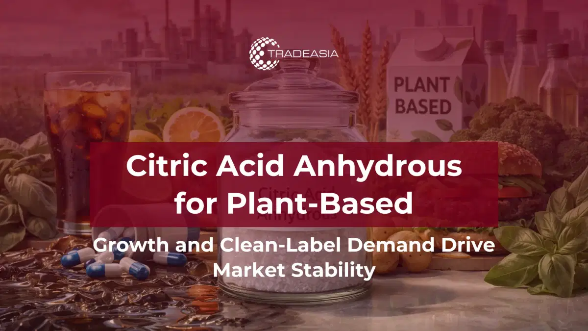 Rising Plant-Based Demand Strengthens Citric Acid Anhydrous Outlook in 2026